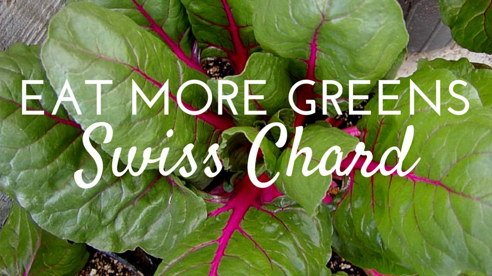 Eat Your Leafy Greens: Swiss Chard