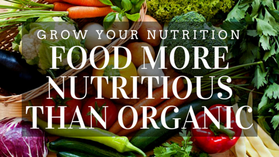 Grow Your Nutrition: Food More Nutritious than Organic