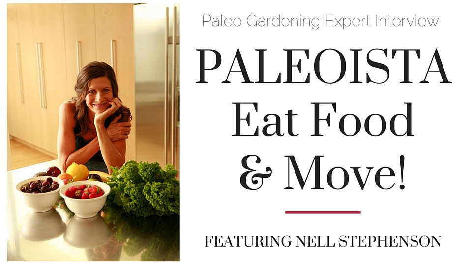 Nell Stephenson Paleo Garden Interview