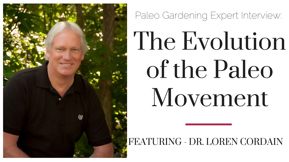 Dr. Loren Cordain Paleo Garden Interview