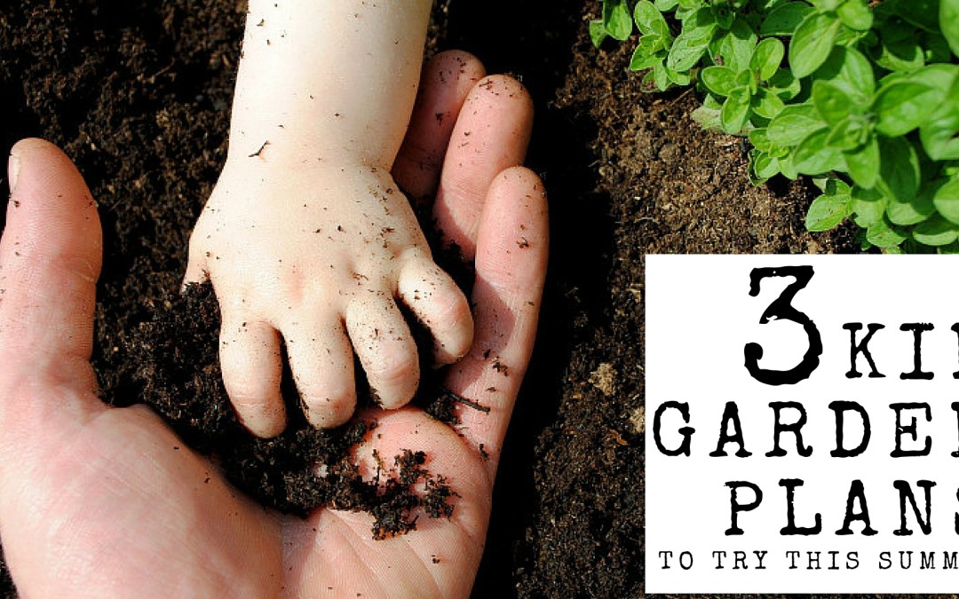 3 Paleo Kids Garden Plans to Try This Summer